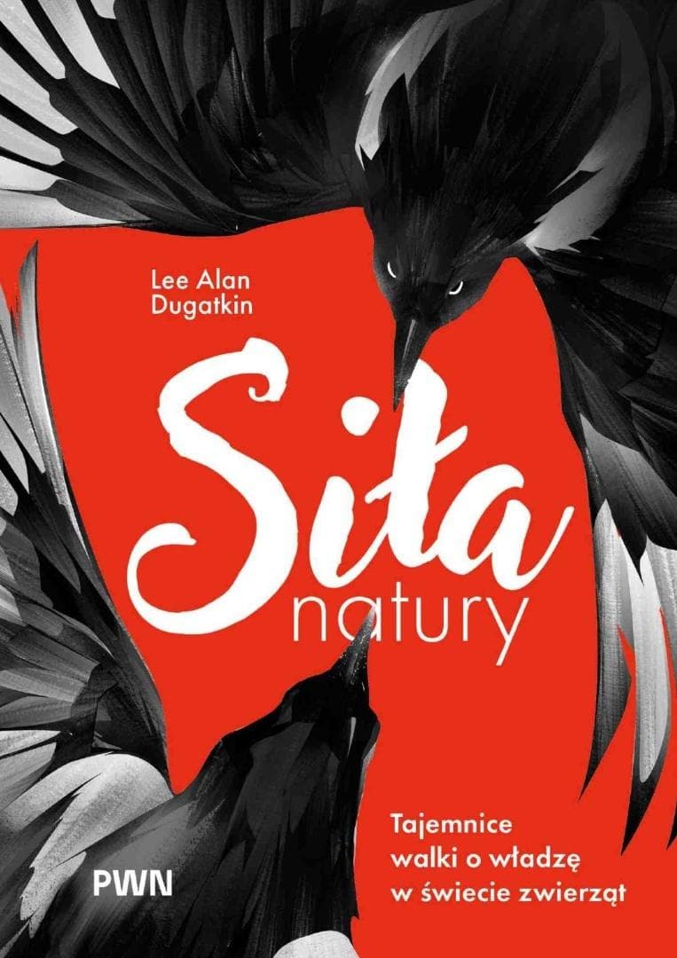 Siła natury. Tajemnice walki o władzę w świecie zwierząt - Lee Alan Dugatkin