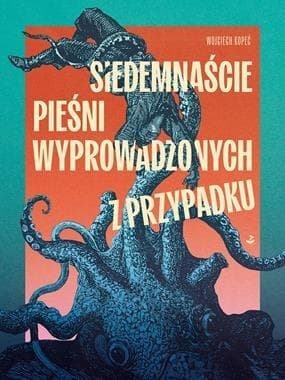 Siedemnaście pieśni wyprowadzonych z przypadku - Wojciech Kopeć