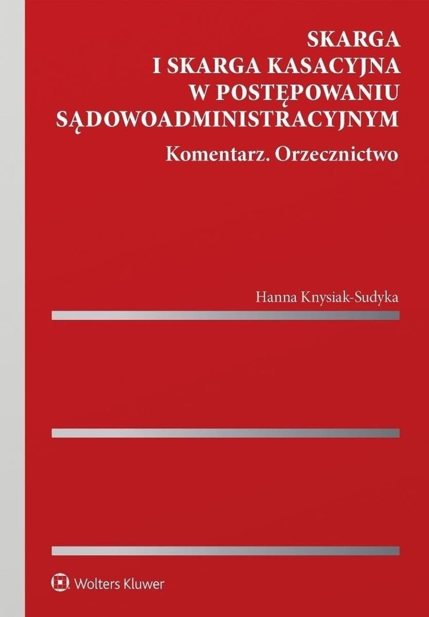 Skarga i skarga kasacyjna w postępowaniu sądowoadministracyjnym. Komentarz