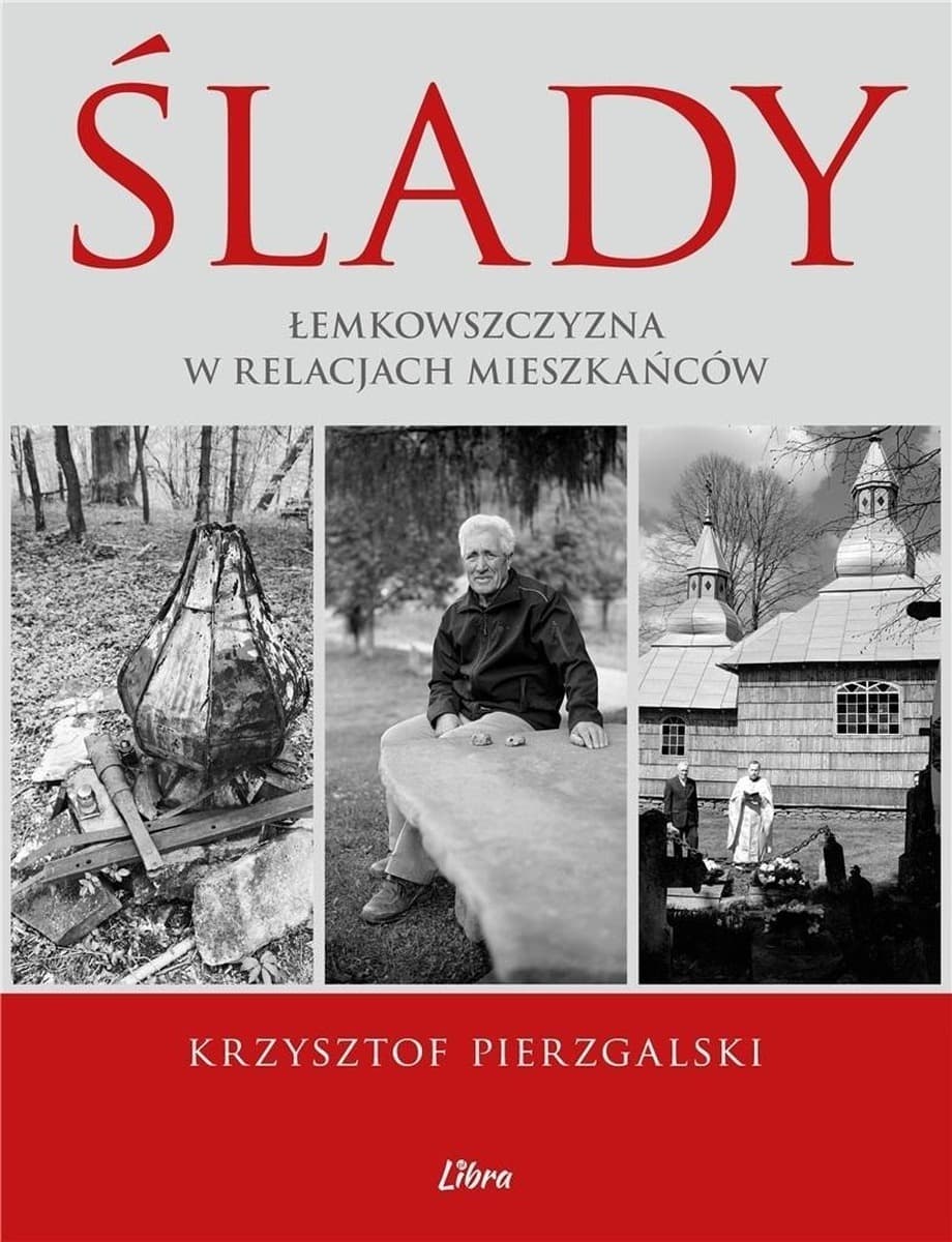 Ślady. Łemkowszczyzna w relacjach mieszkańców Krzysztofa Pierzgalskiego