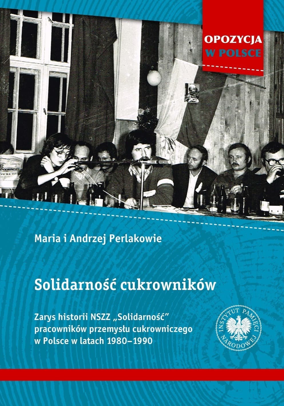 Solidarność Cukrowników - Zarys historii NSZZ autorstwa Andrzeja i Marii Perlaków