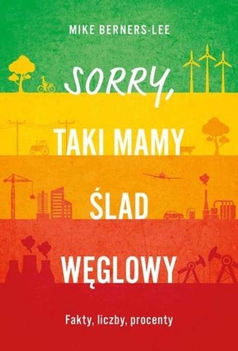 Sorry, taki mamy ślad węglowy - Mike Berners-Lee