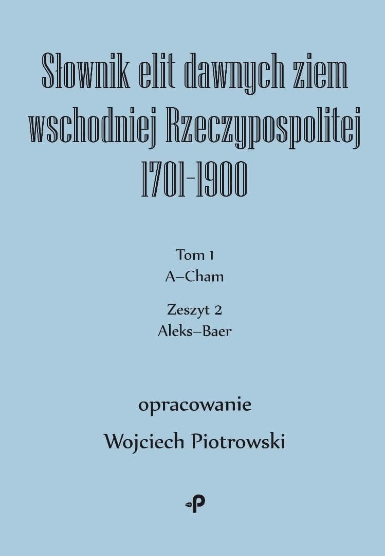 Słownik elit dawnych ziem wschodniej Rzeczypospolitej T.1 cz.2 - Wojciech Piotrowski