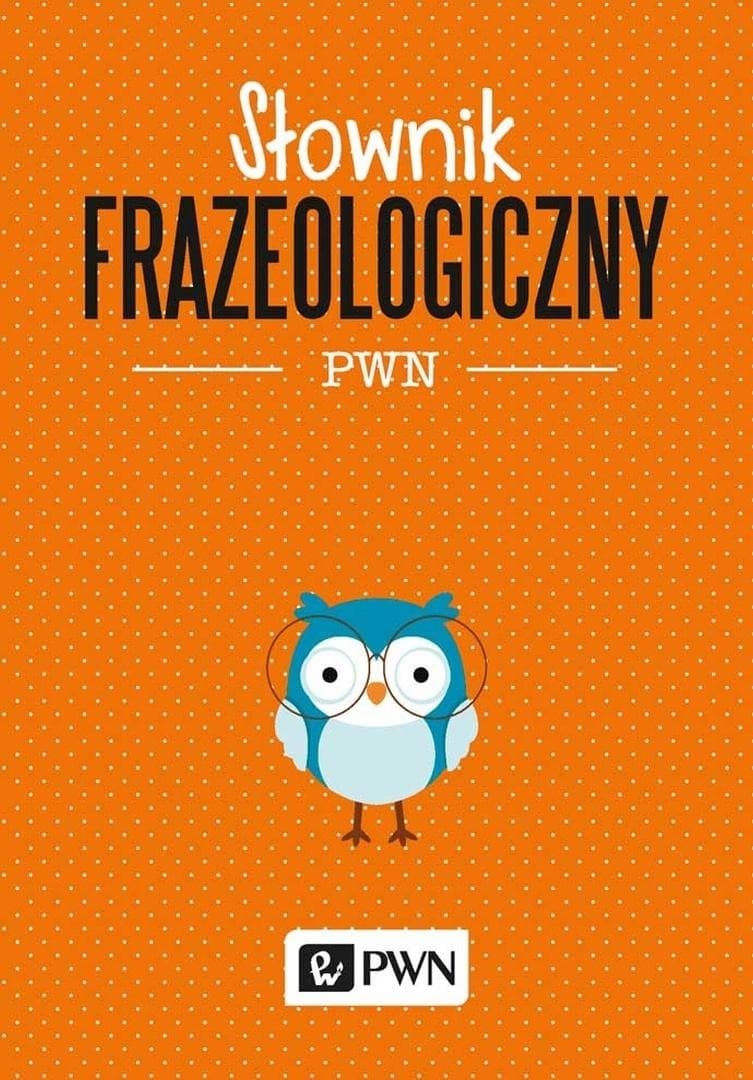 Słownik frazeologiczny PWN - aktualne wydanie