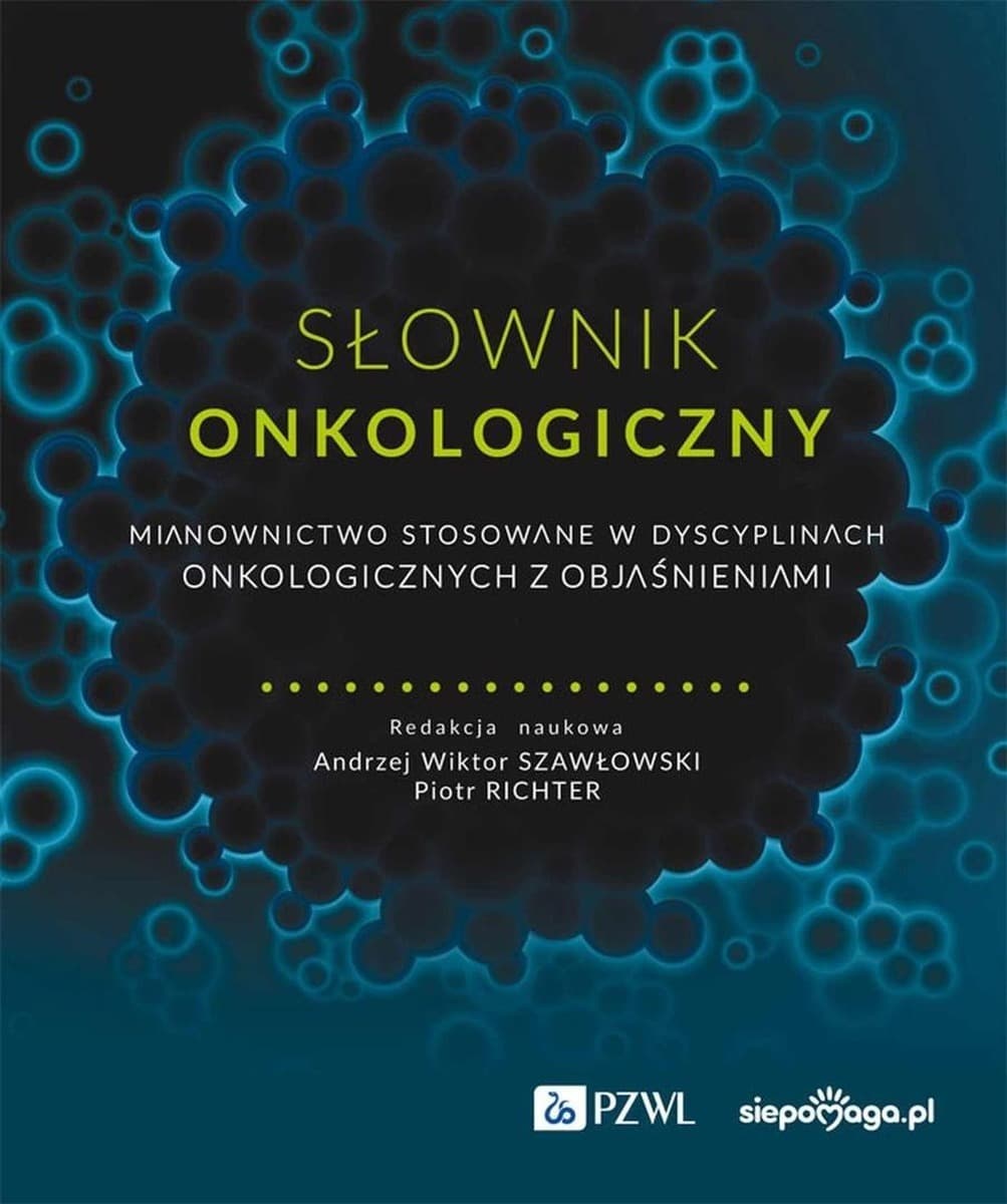 Słownik onkologiczny mianownictwo z objaśnieniami PZWL 2024