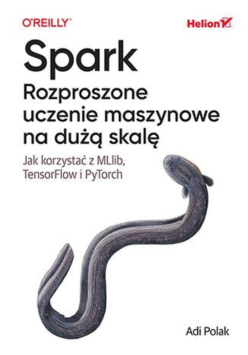 Spark. Rozproszone uczenie maszynowe na dużą skalę - Adi Polak