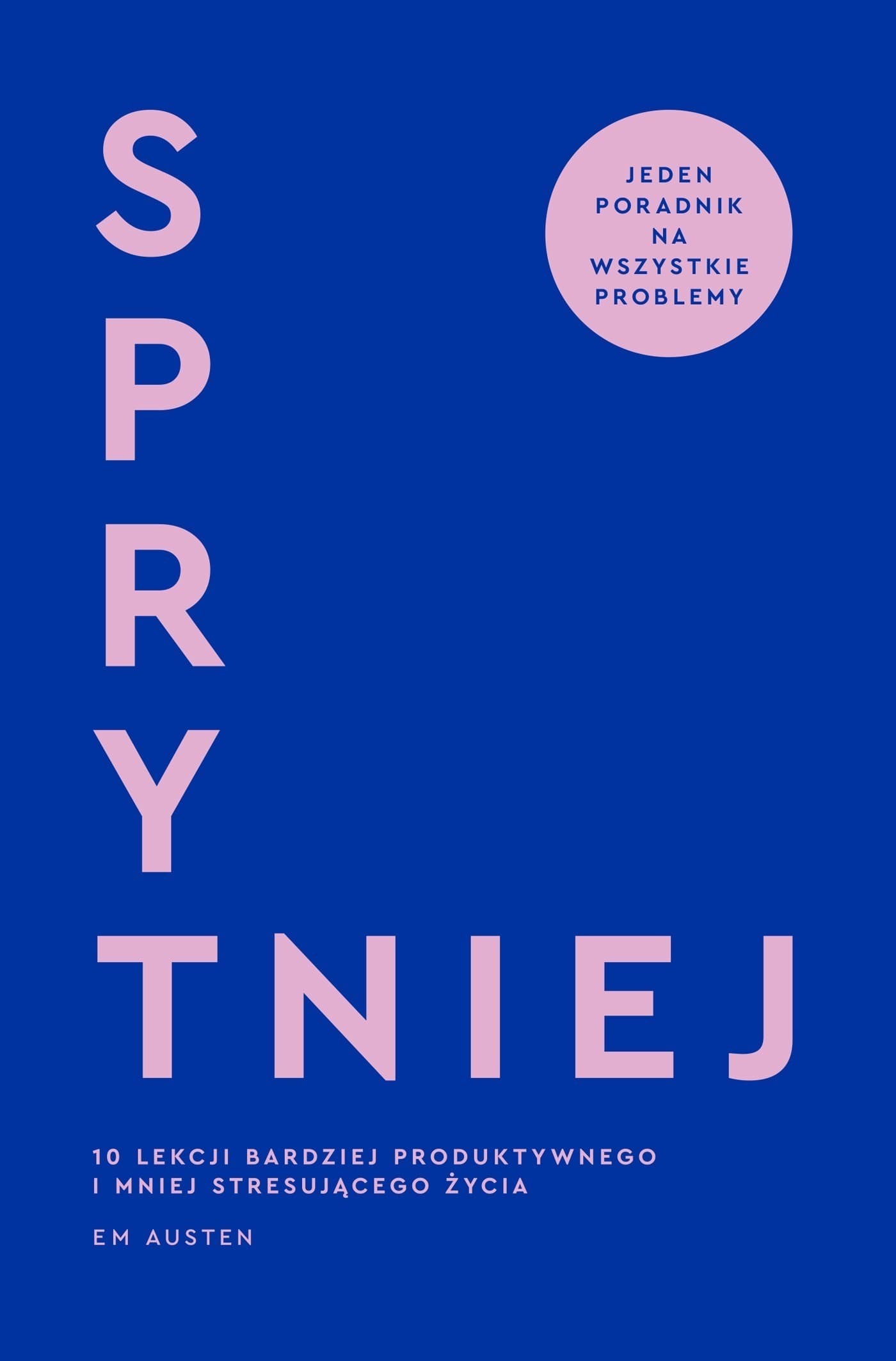 Sprytniej. 10 lekcji bardziej produktywnego i mniej stresującego życia