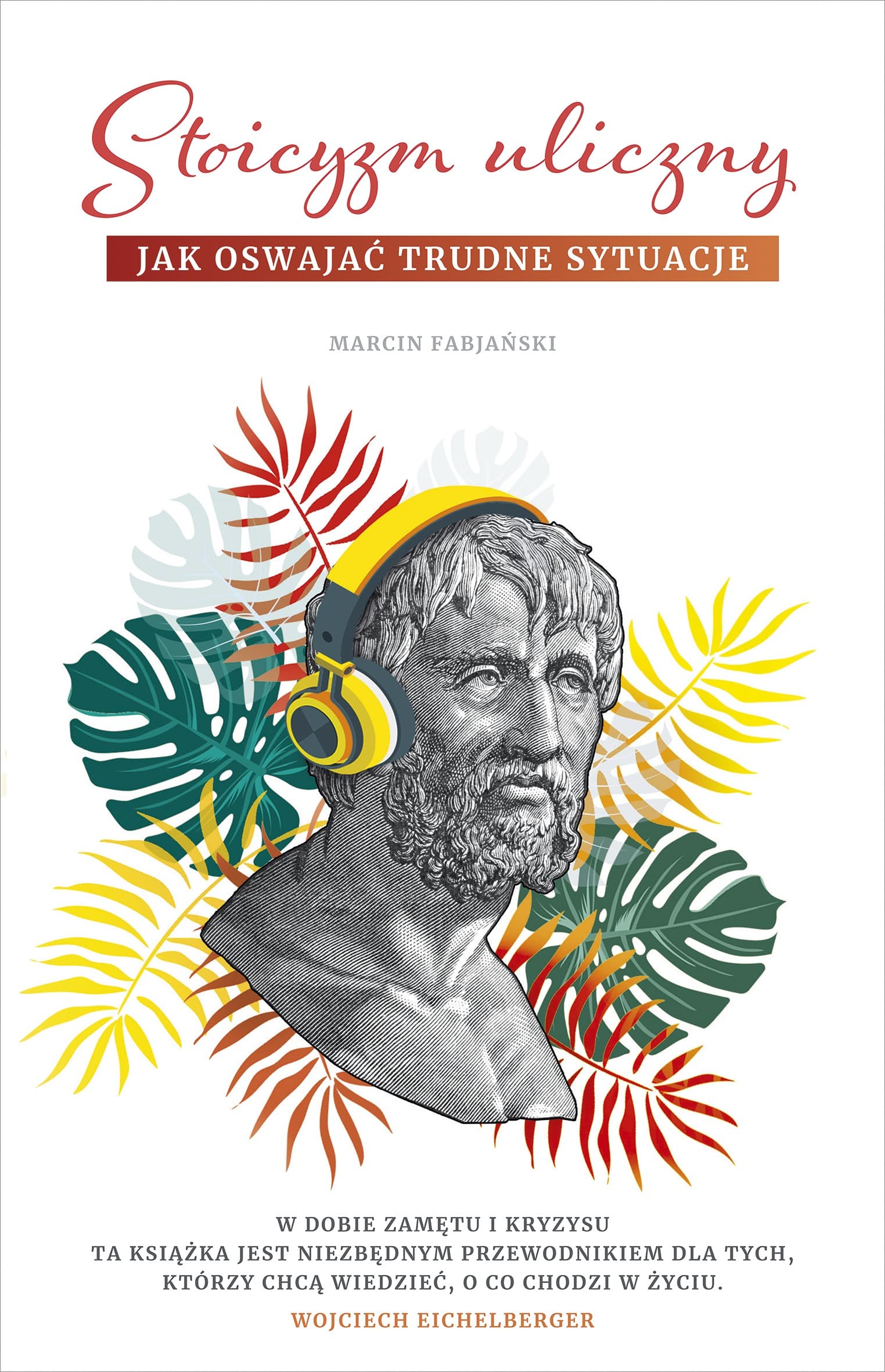 Stoicyzm uliczny. Jak oswajać trudne sytuacje. Marcin Fabjański