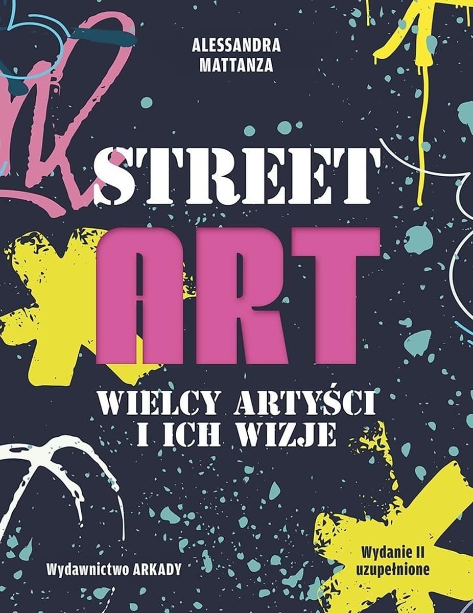 Street Art. Wielcy artyści i ich wizje - Alessandra Mattanza