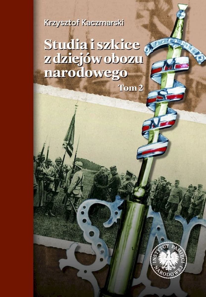 Studia i szkice z dziejów obozu narodowego Tom 2 Krzysztof Kaczmarski