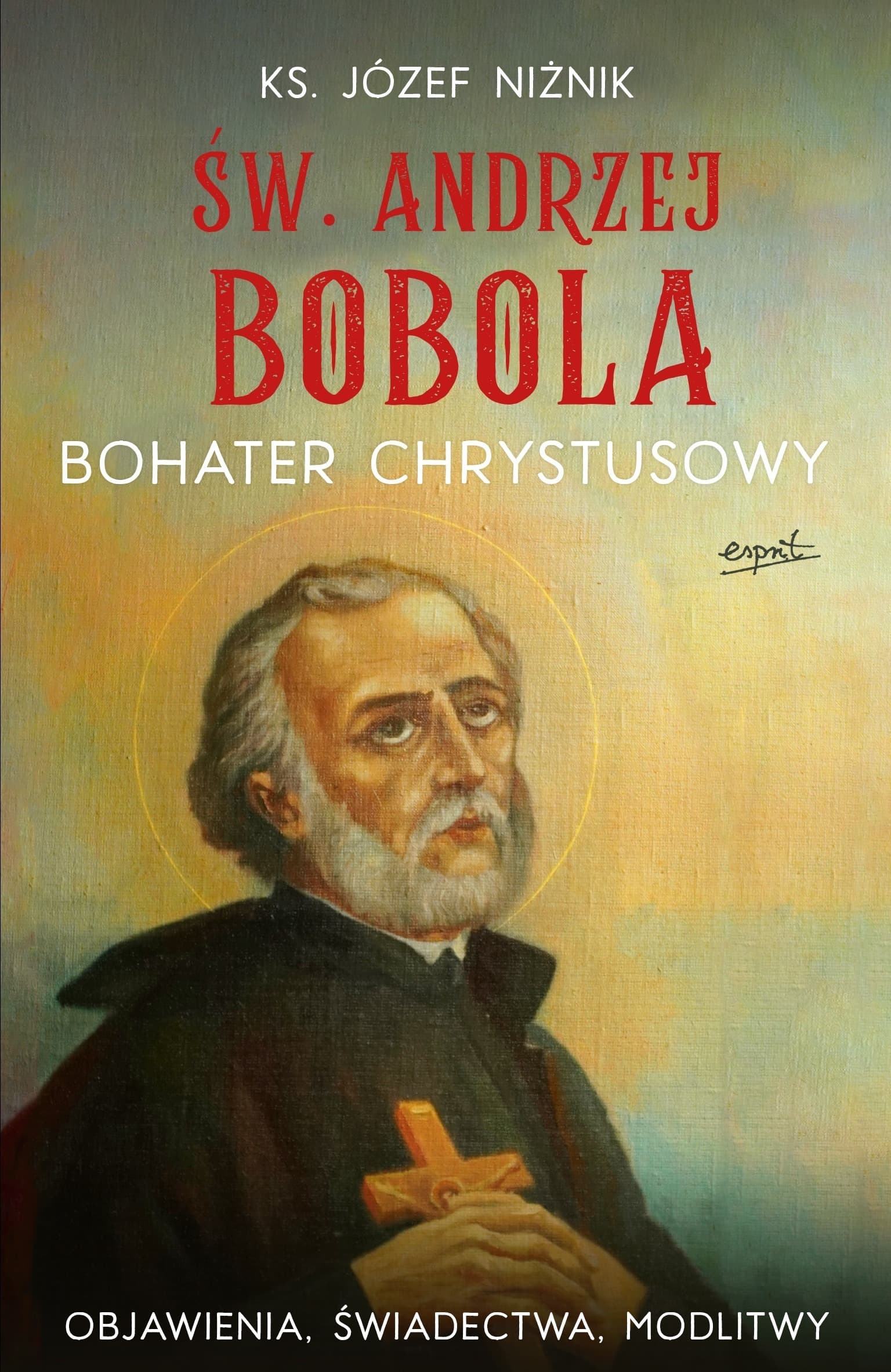 Św. Andrzej Bobola - Bohater Chrystusowy