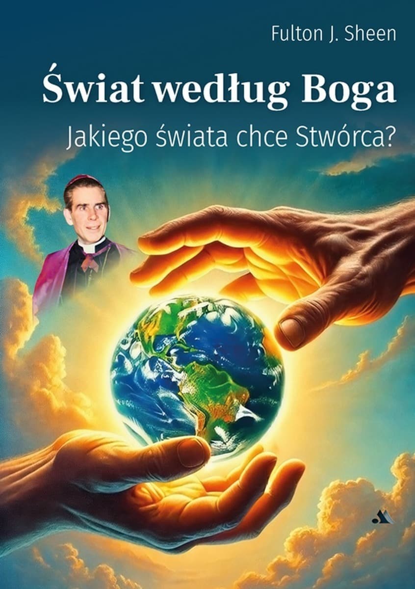 Świat według Boga. Jakiego świata chce Stwórca?