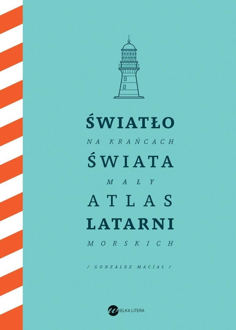 Światło na krańcach świata. Mały atlas latarni morskich - Jose Luis Gonzalez-Macias 2021 twarda