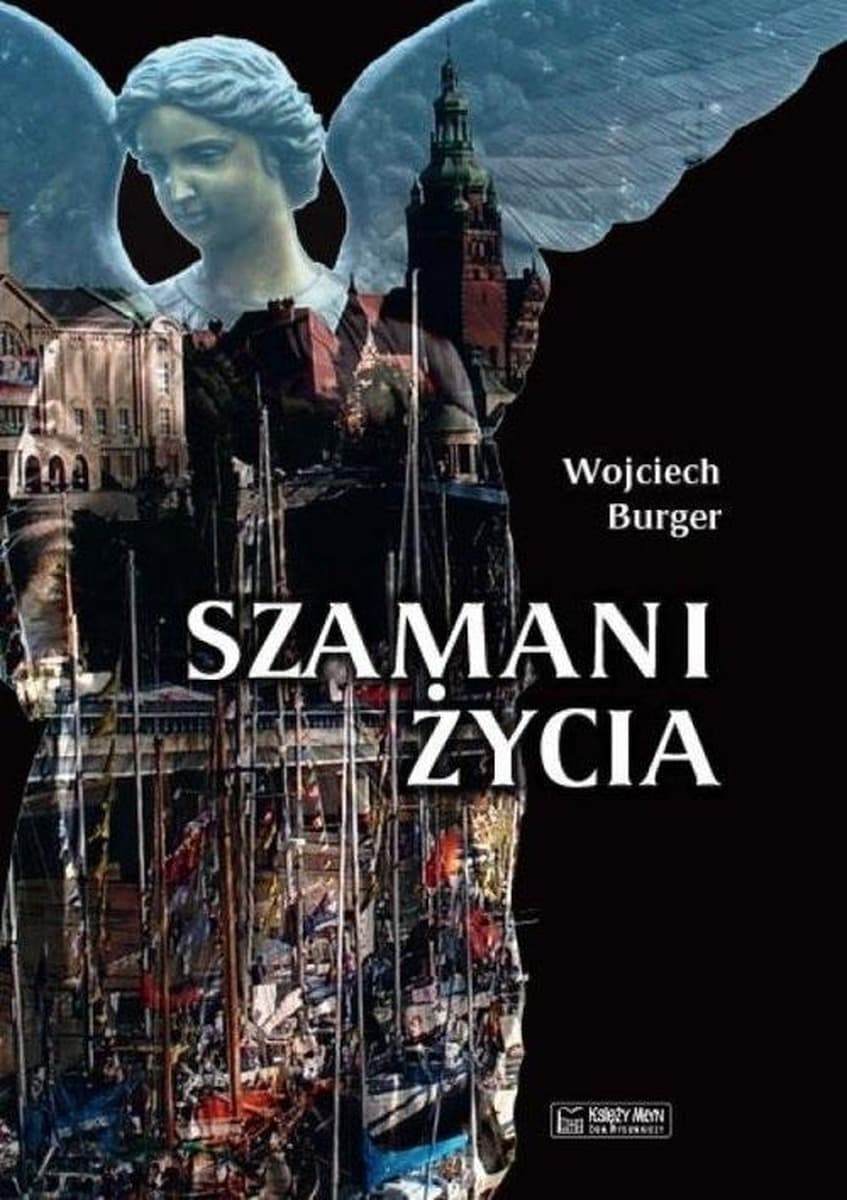 Szamani życia Wojciech Burger - powieść obyczajowa ze Szczecina