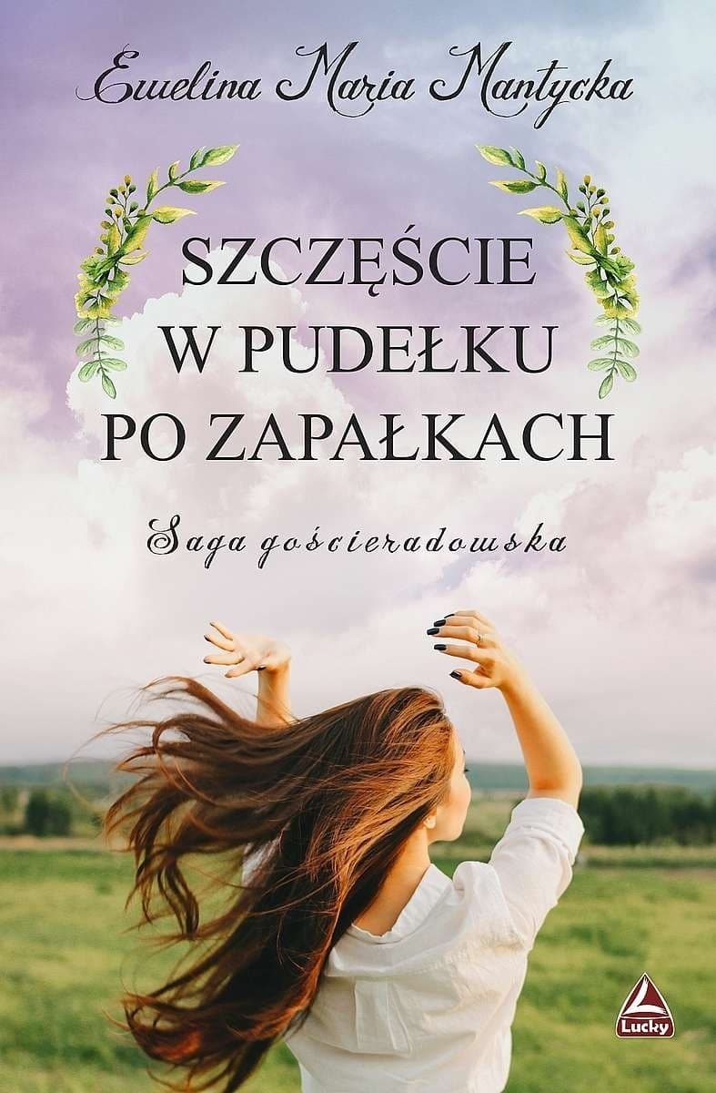 Szczęście w pudełku po zapałkach Saga gościeradowska Tom 1 - Powieść obyczajowa