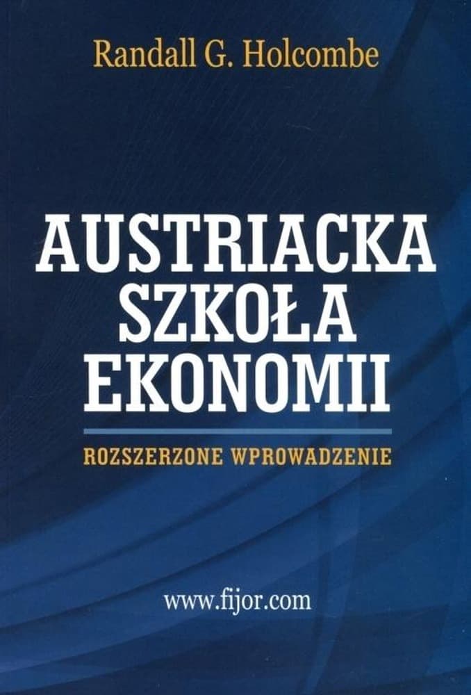 Szkoła Austriacka Rozszerzone wprowadzenie Randall G. Holcombe