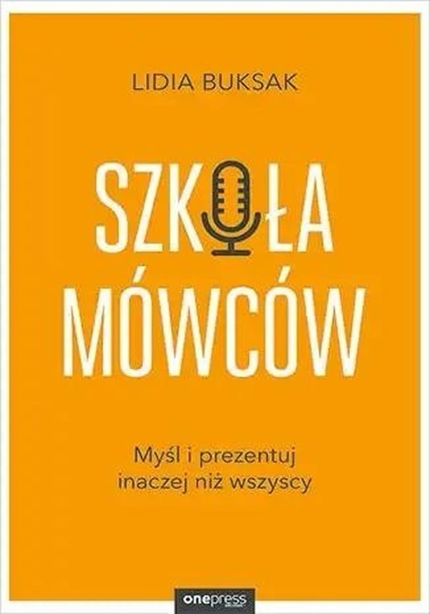 Szkoła Mówców. Myśl i prezentuj inaczej niż wszyscy. Poradnik rozwoju osobistego