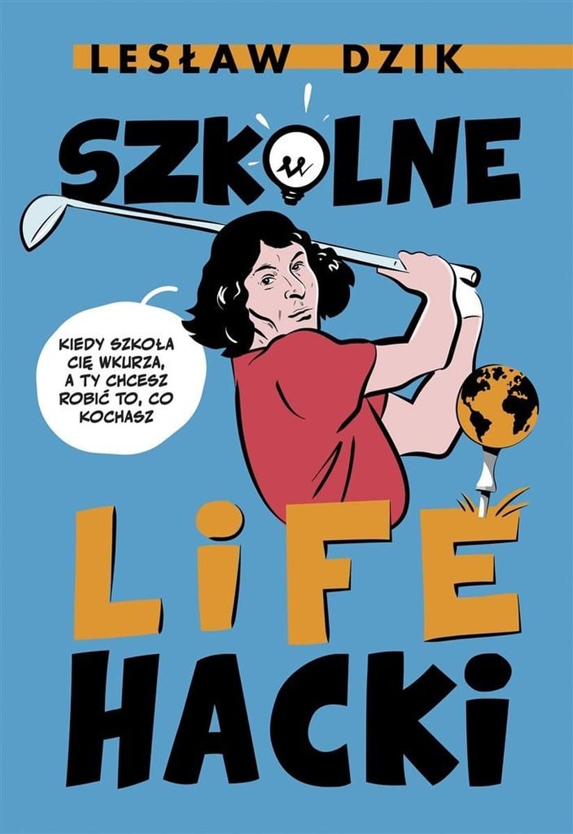 Szkolne lifehacki. Poradnik dla uczniów, jak radzić sobie w szkole i rozwijać pasje
