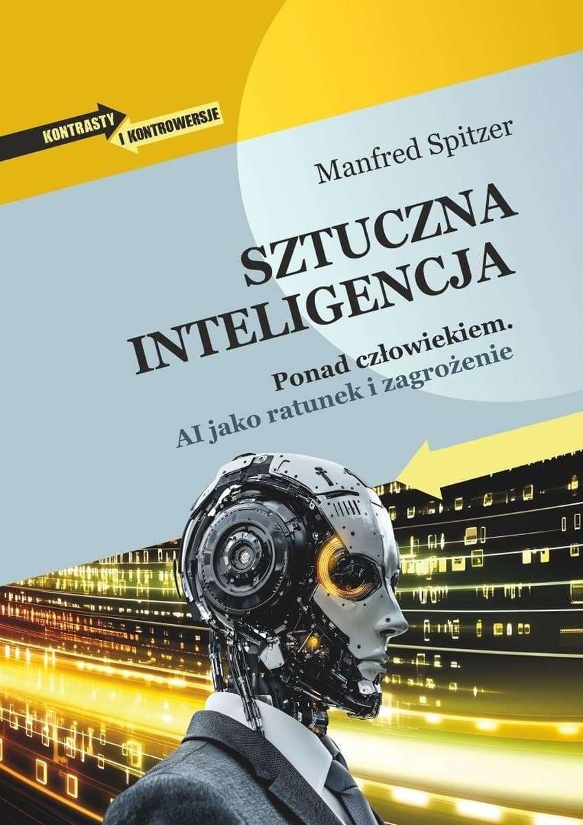 Sztuczna inteligencja. Ponad człowiekiem. AI jako ratunek i zagrożenie