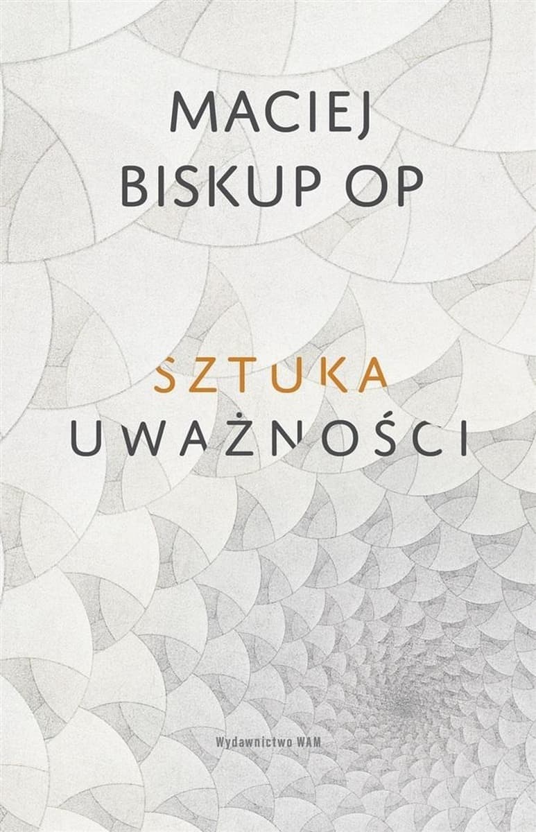 Sztuka Uważności - Maciej Biskup OP