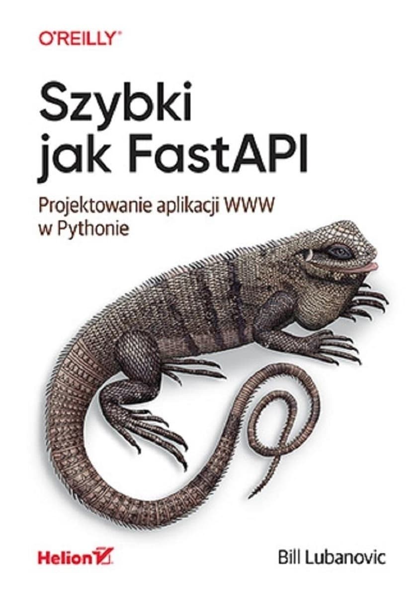 Szybki jak FastAPI. Projektowanie aplikacji WWW Bill Lubanovic
