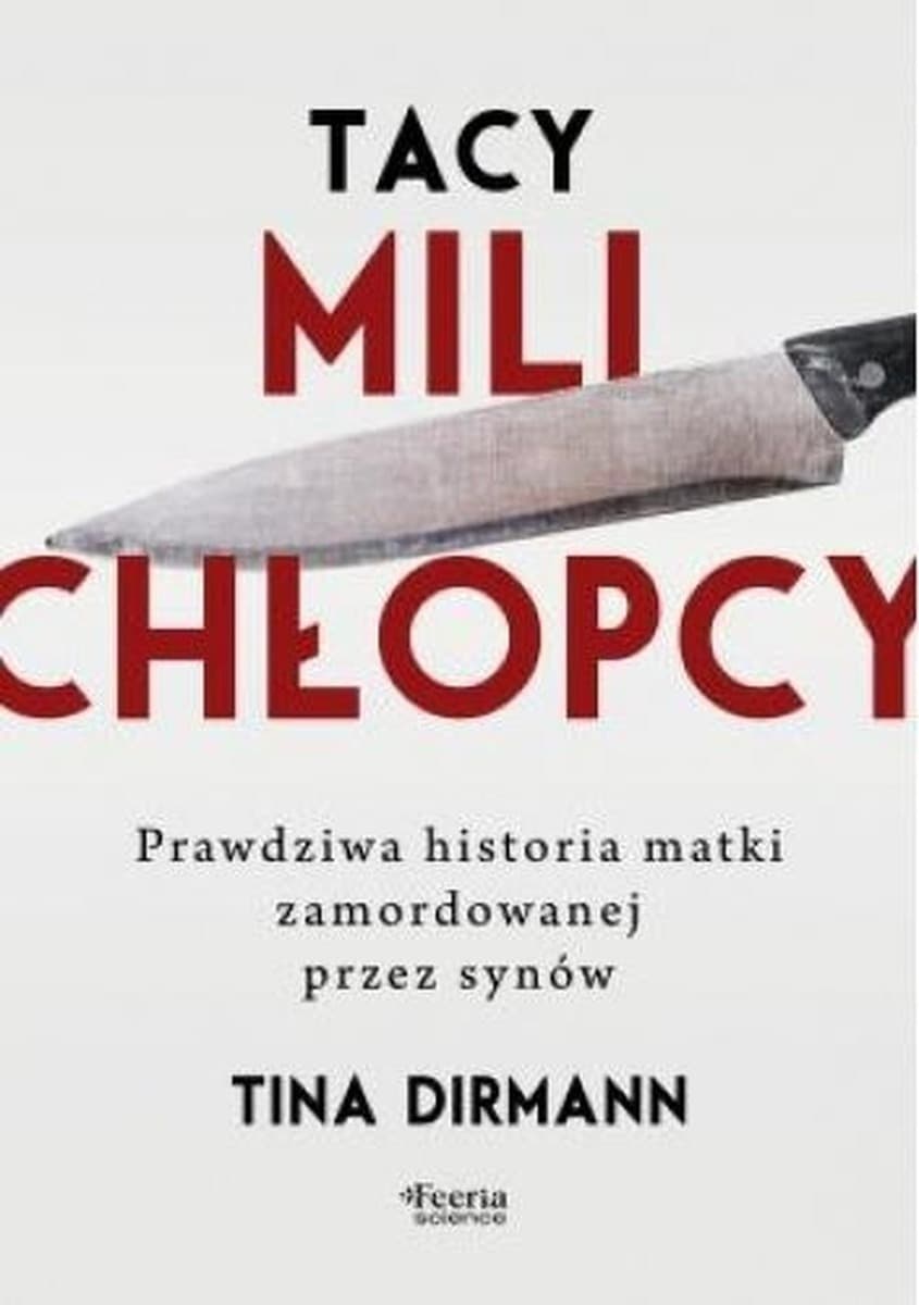 Tacy mili chłopcy. Prawdziwa historia matki i synów