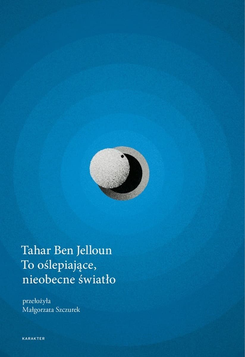 Tahar Ben Jelloun - To oślepiające, nieobecne światło: więzienie Tazmamart