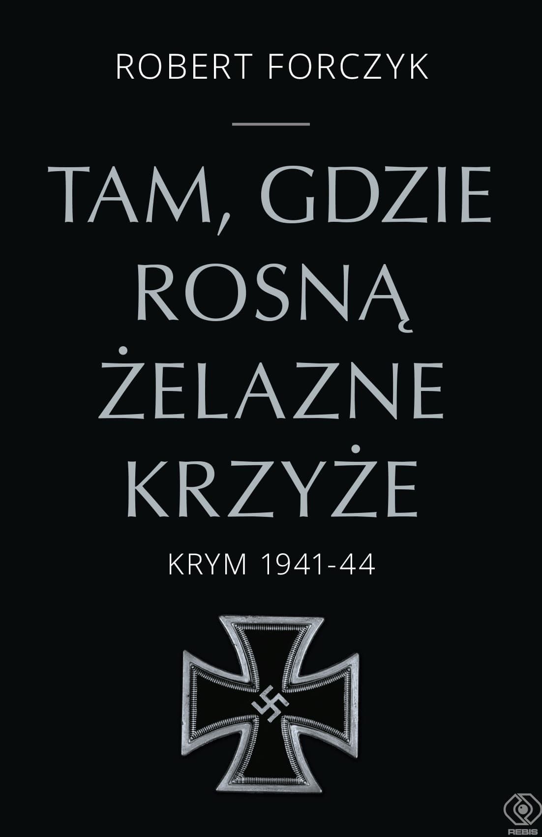 Tam, gdzie rosną Żelazne Krzyże. Krym 1941-1944
