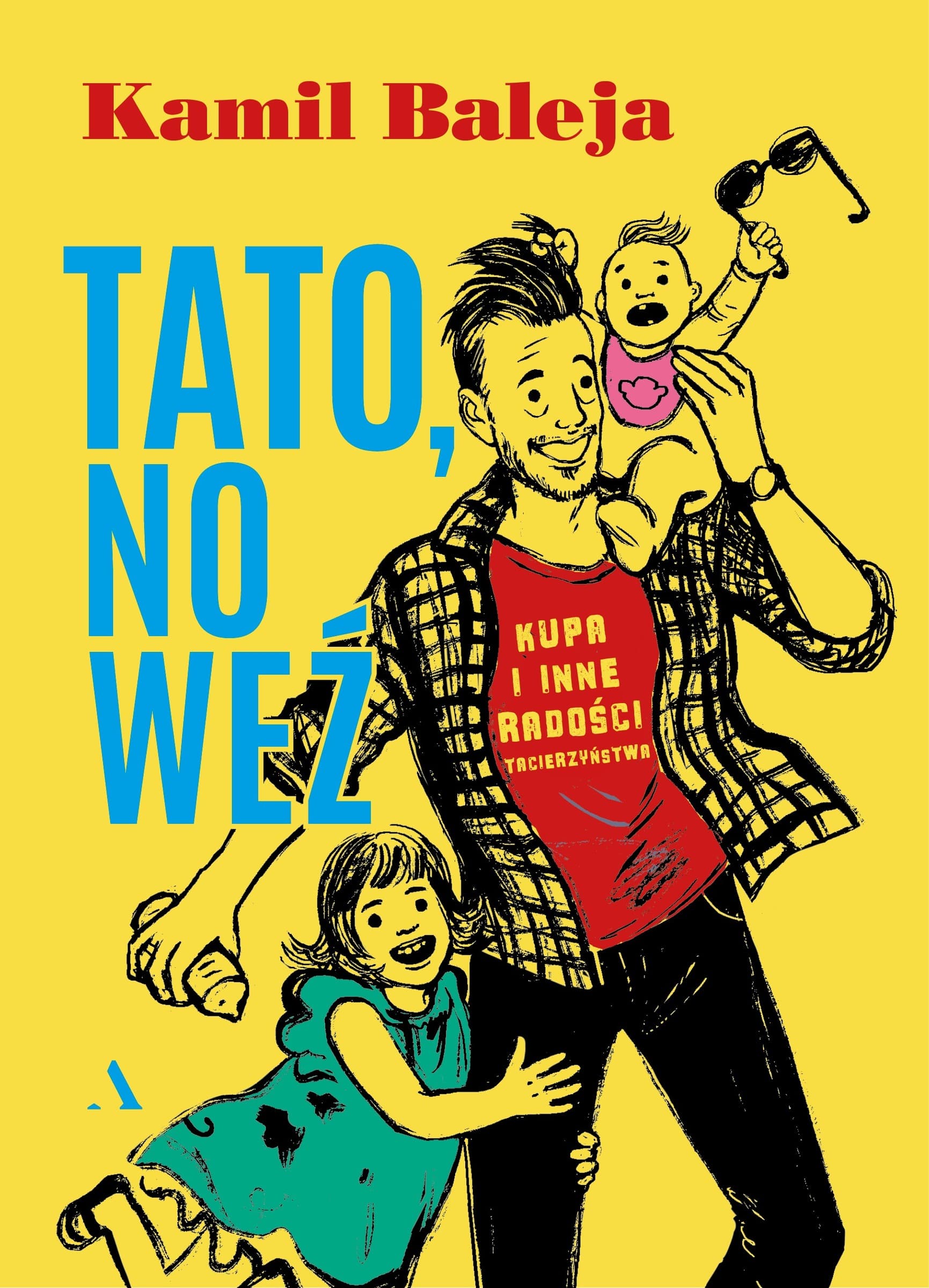 Tato, No Weź: Zabawna Książka o Ojcostwie - Agora