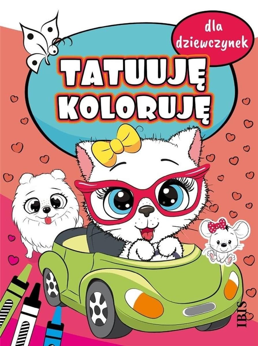 Tatuuję - Koloruję dla dziewczynek - Kreatywna kolorowanka z tatuażami