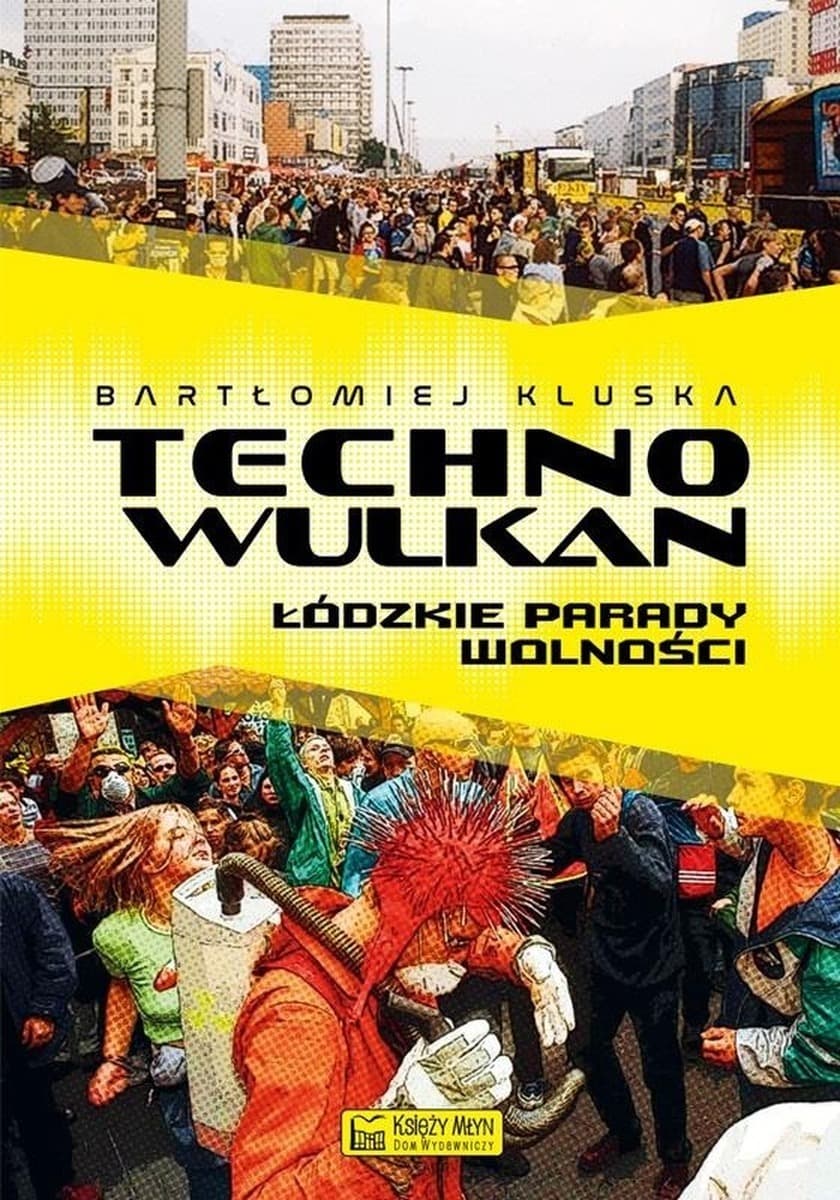 Technowulkan. Łódzkie Parady Wolności - studium kulturowe i muzyczne