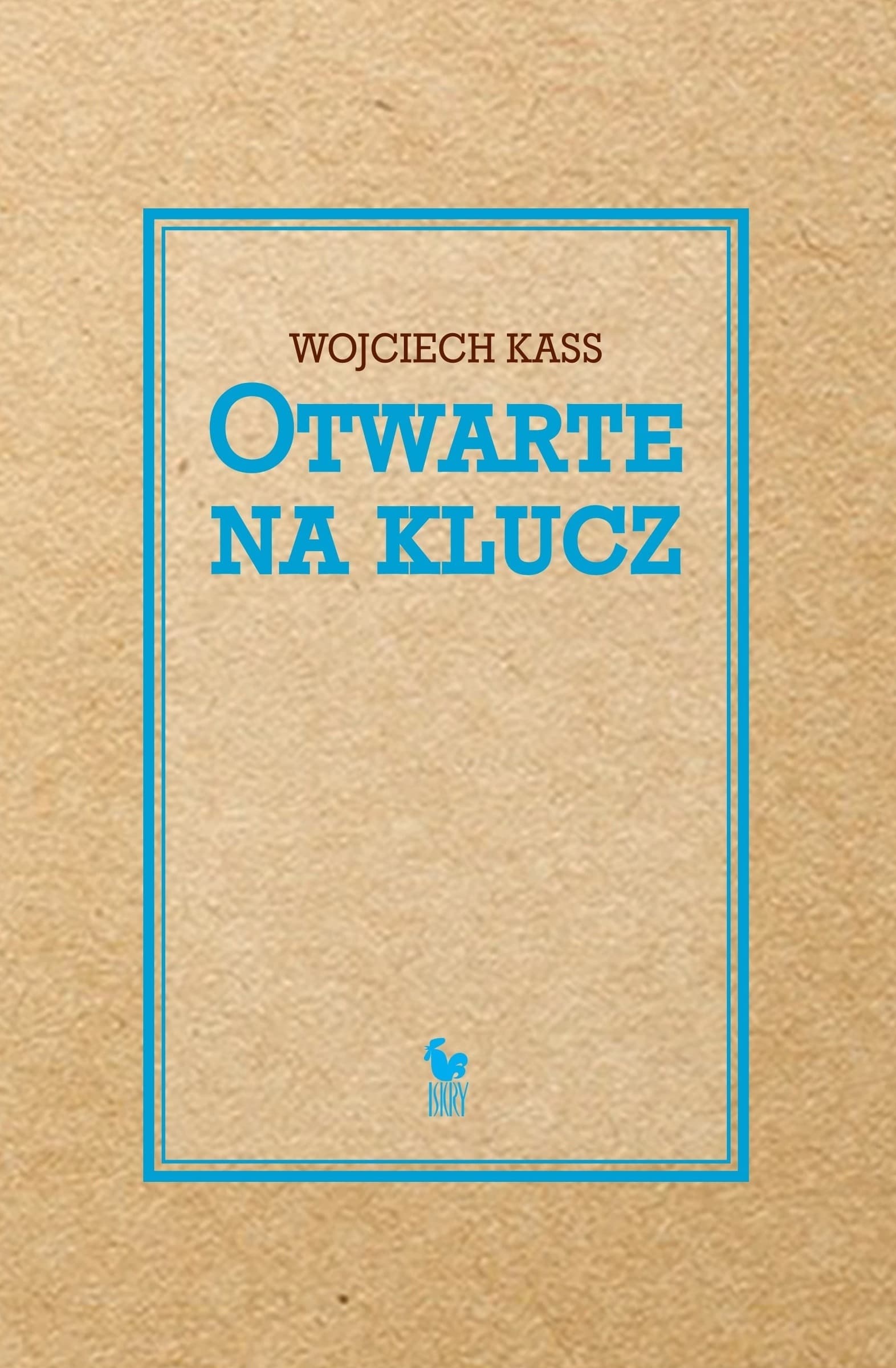Tomik poezji Otwarte na klucz Wojciecha Kassa