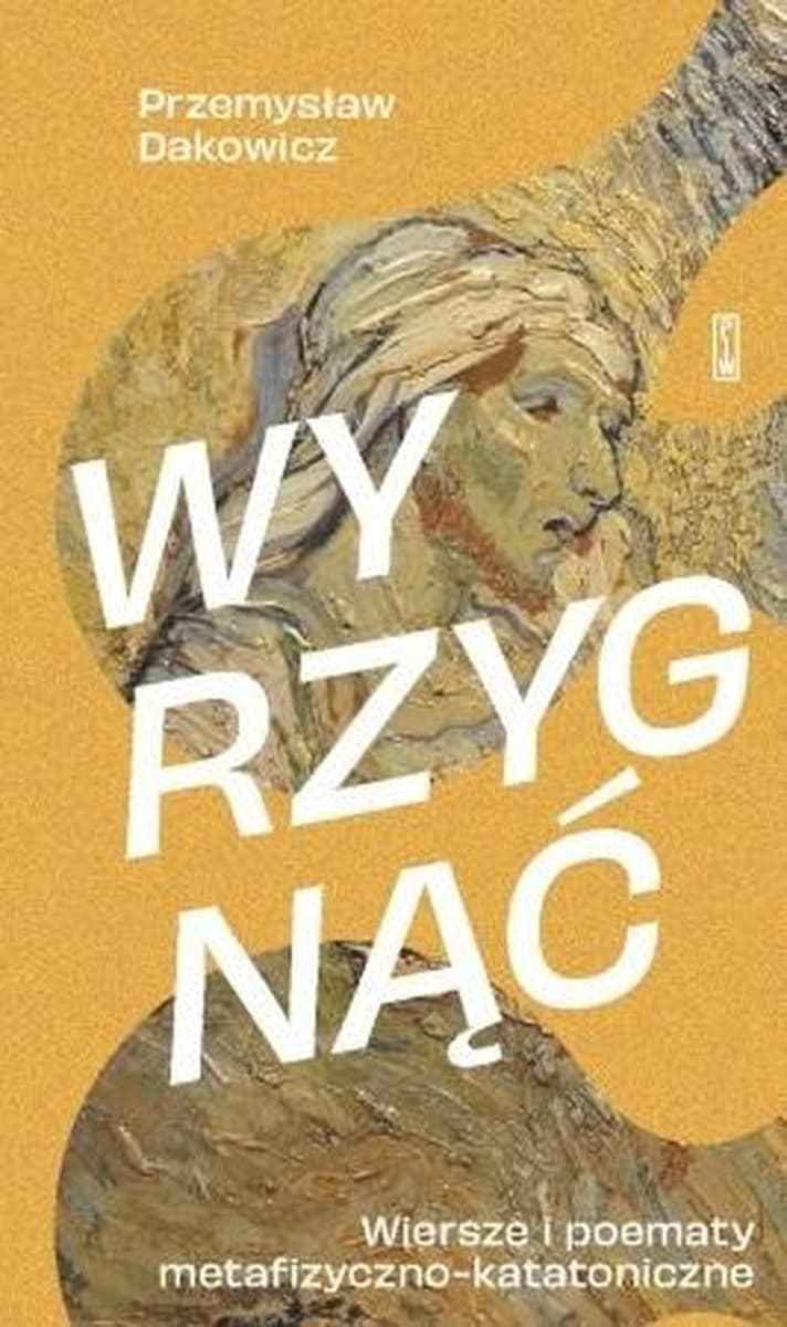 Tomik poezji Wyrzygnąć Przemysława Dakowicza