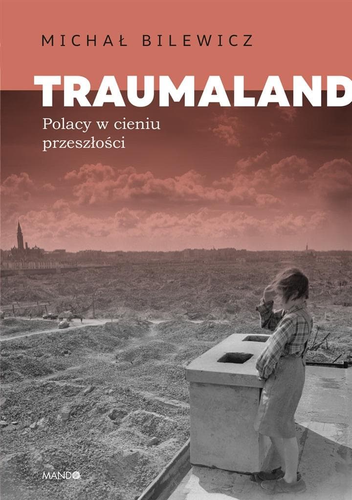 Traumaland Polacy w cieniu przeszłości - Polacy w cieniu przeszłości