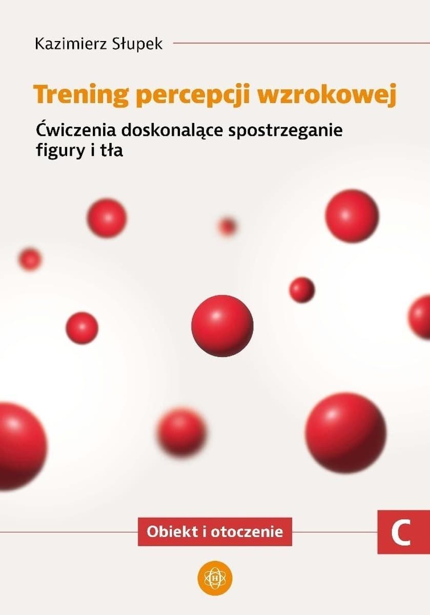 Trening percepcji wzrokowej Ćwiczenia doskonalące spostrzeganie figury i tła Obiekt i otoczenie część C