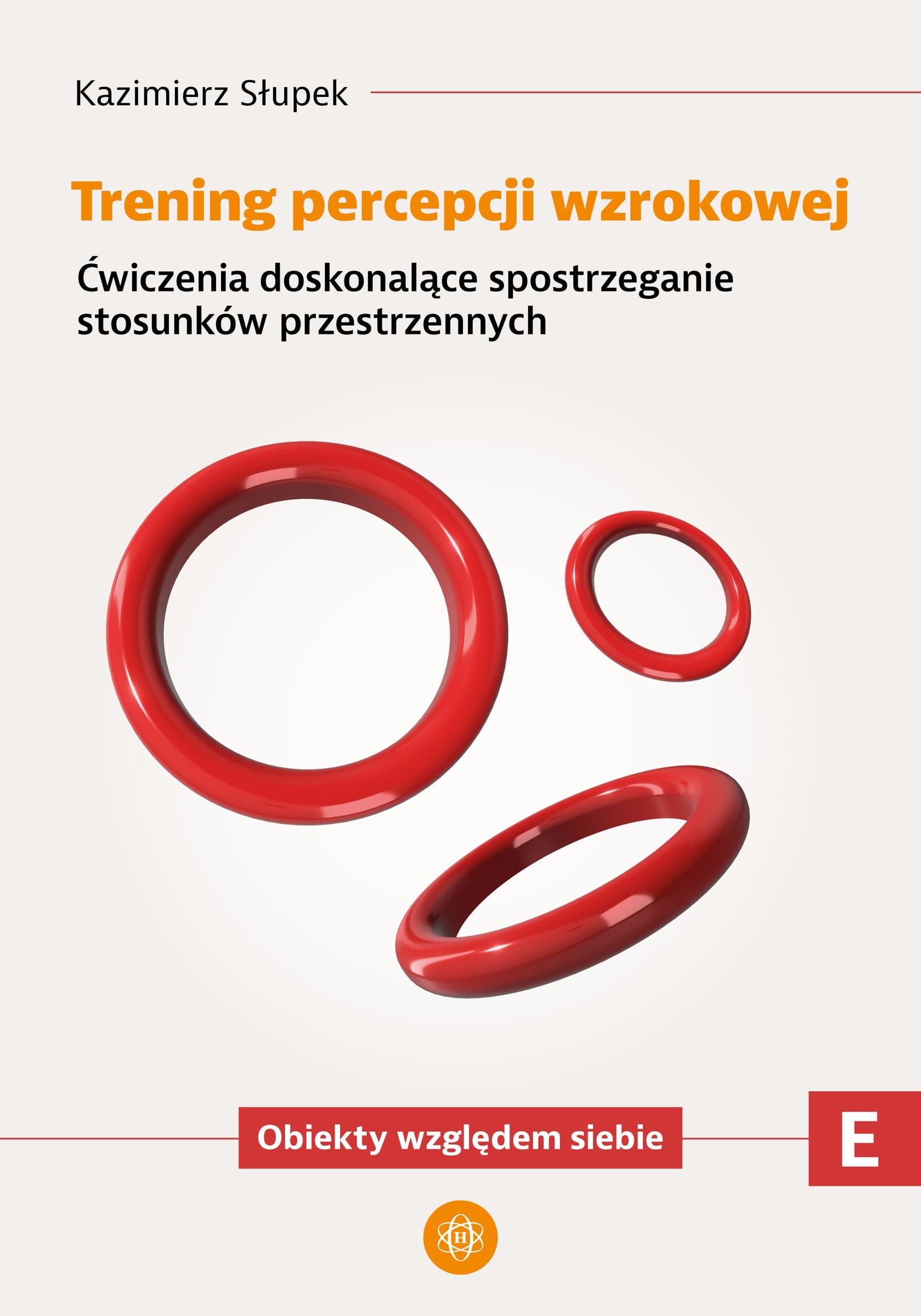Trening percepcji wzrokowej część E - Ćwiczenia doskonalące spostrzeganie stosunków przestrzennych 56 stron