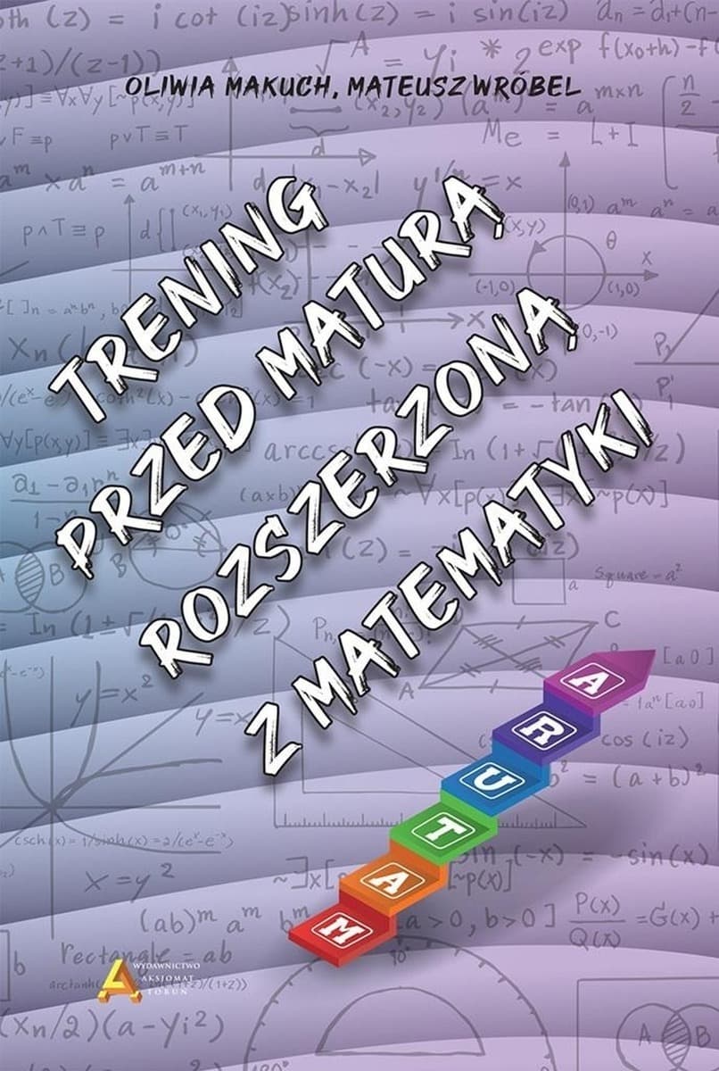 Trening przed maturą rozszerzoną z matematyki Oliwia Makuch, Mateusz Wróbel