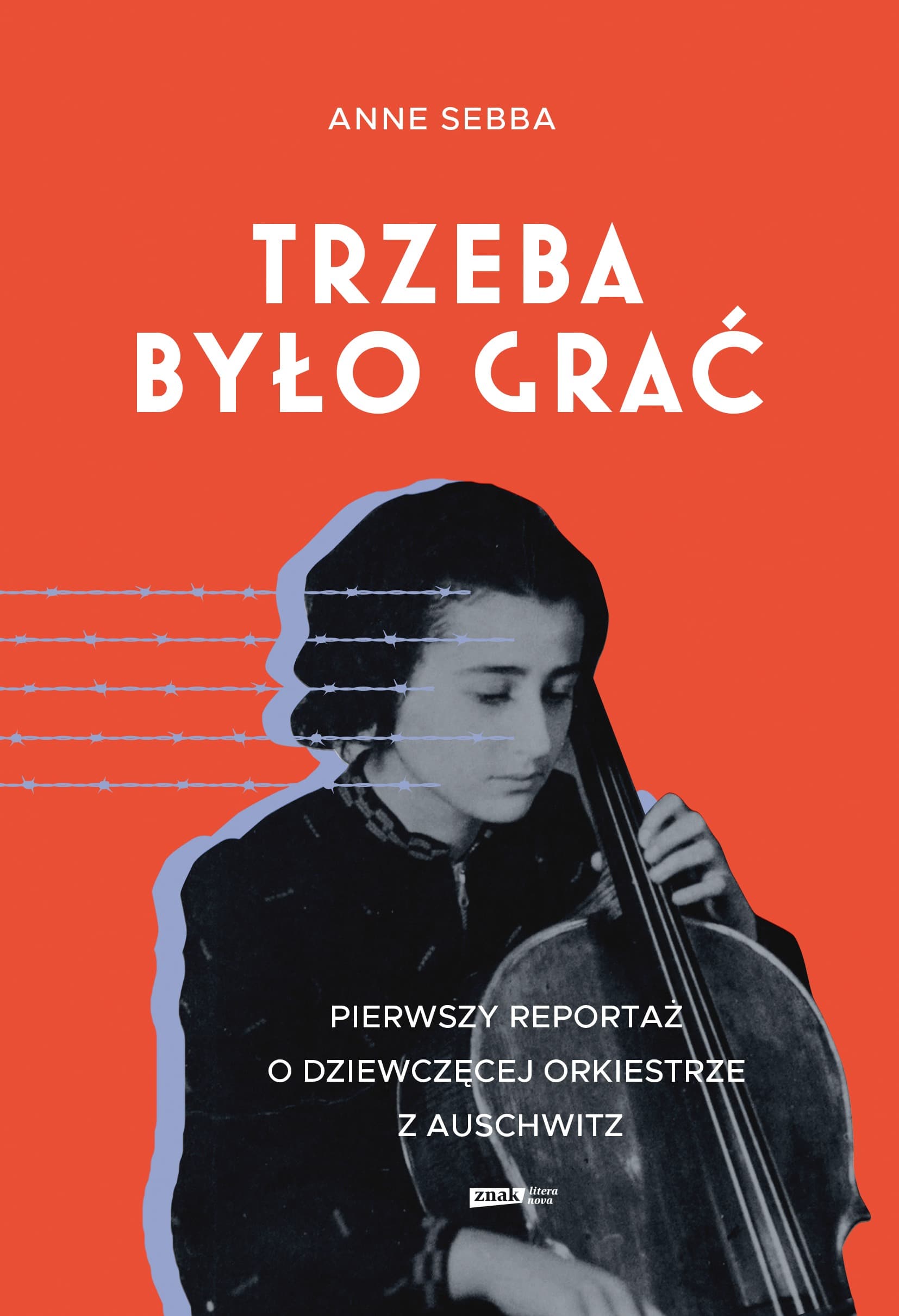 Trzeba Było Grać. Pierwszy Reportaż o Dziewczęcej Orkiestrze z Auschwitz - Książka
