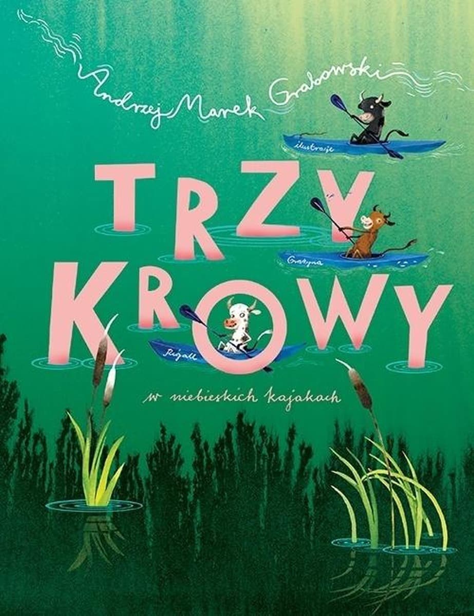 Trzy krowy w niebieskich kajakach - pełna przygód opowieść
