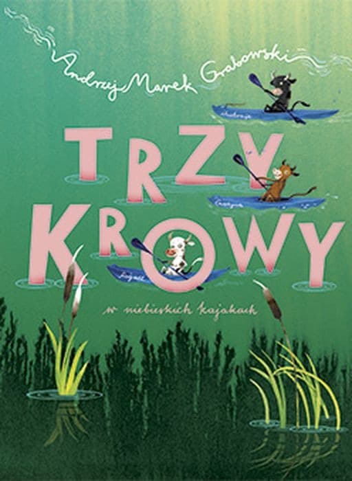 Trzy krowy w niebieskich kajakach - pełna przygód opowieść