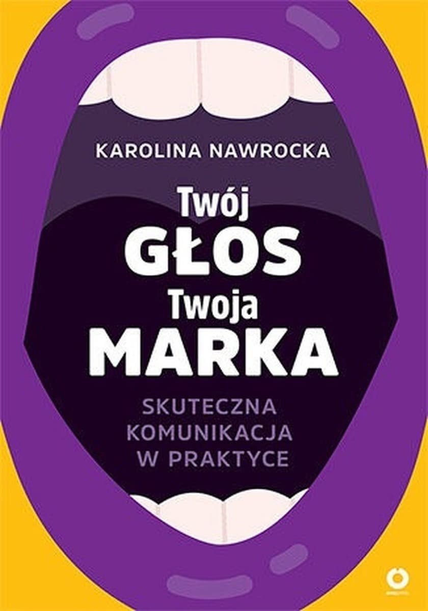 Twój głos - Twoja marka. Skuteczna komunikacja w praktyce