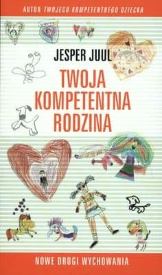 Twoja kompetentna rodzina. Nowe drogi wychowania - Jesper Juul