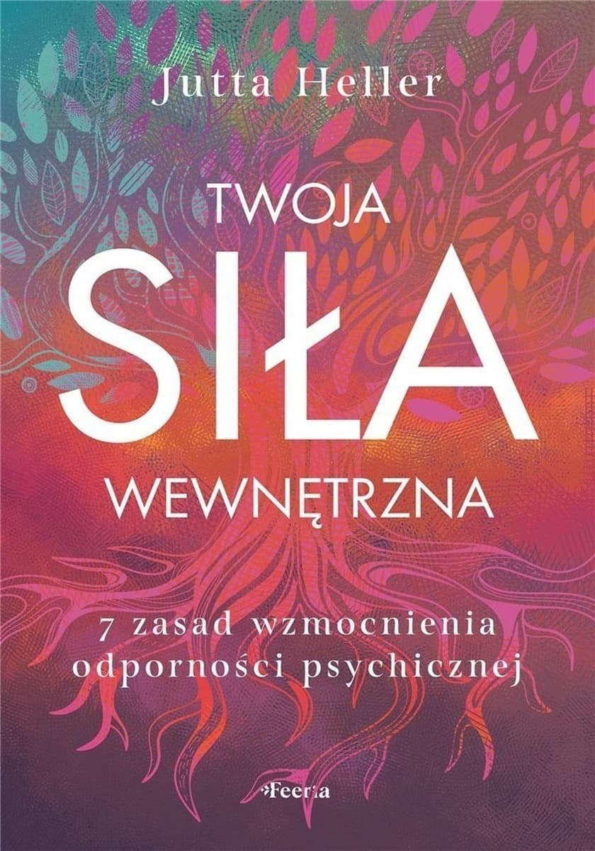 Twoja siła wewnętrzna. 7 zasad wzmocnienia
