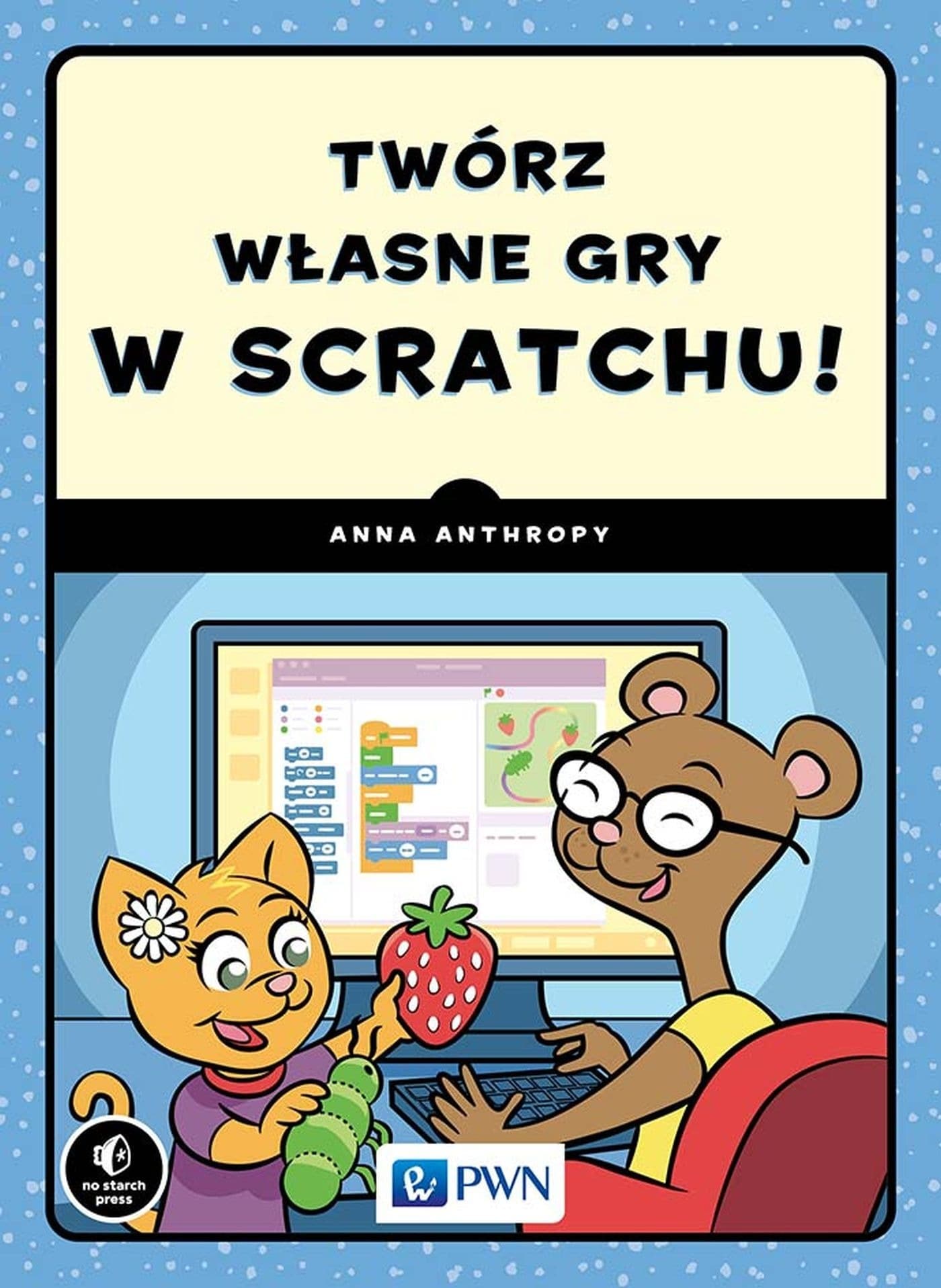 Twórz własne gry w Scratchu! - poradnik programowania dla dzieci i młodzieży