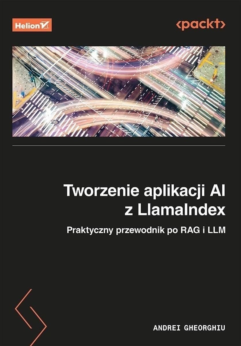 Tworzenie aplikacji AI z LlamaIndex. Praktyczny przewodnik po RAG i LLM