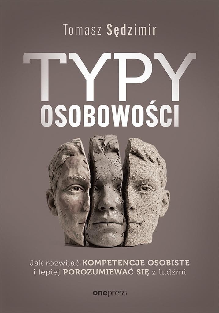 Typy osobowości. Jak rozwijać kompetencje osobiste i lepiej porozumiewać się z ludźmi - Tomasz Sędzimir
