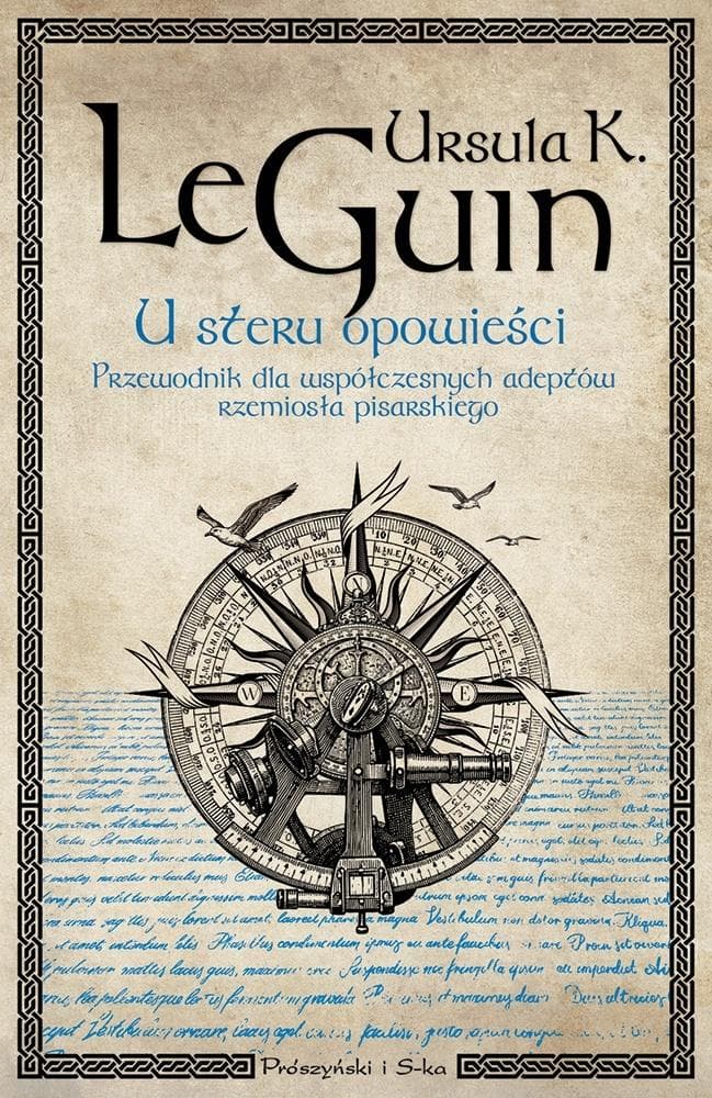 U steru opowieści Przewodnik dla współczesnych pisarzy i twórców Ursula K Le Guin