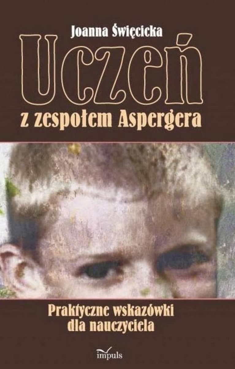 Uczeń z zespołem Aspergera - poradnik dla nauczycieli i rodziców