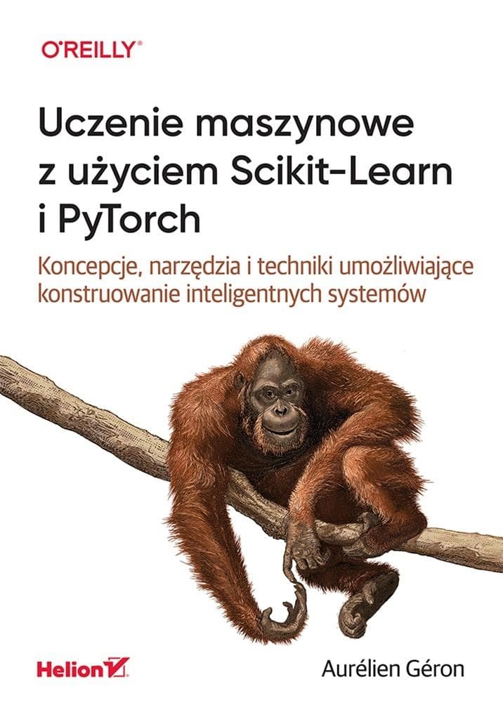Uczenie maszynowe z użyciem Scikit-Learn i PyTorch. Koncepcje narzędzia i techniki konstruowania inteligentnych systemów