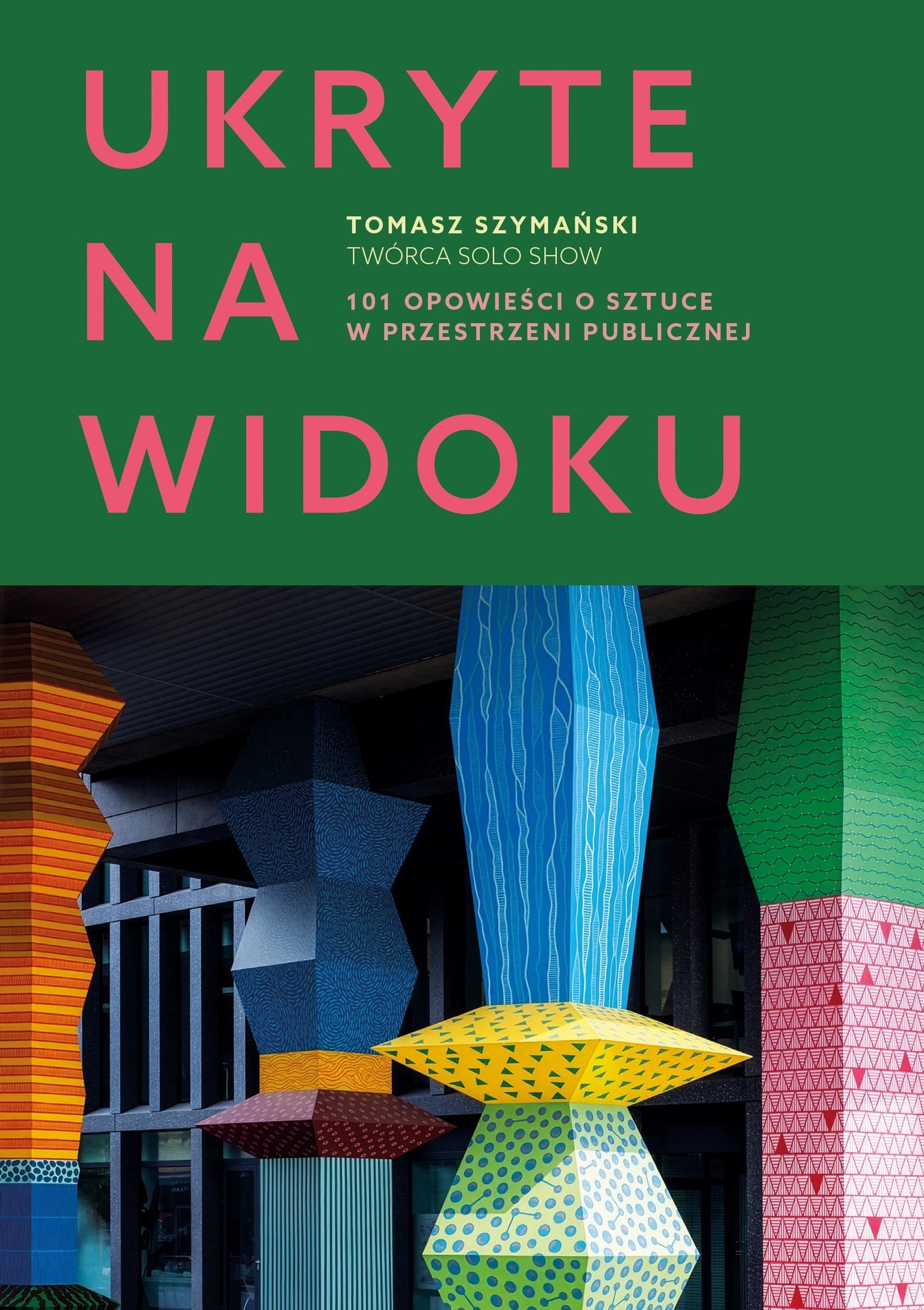 Ukryte na widoku. 101 opowieści o sztuce w przestrzeni publicznej